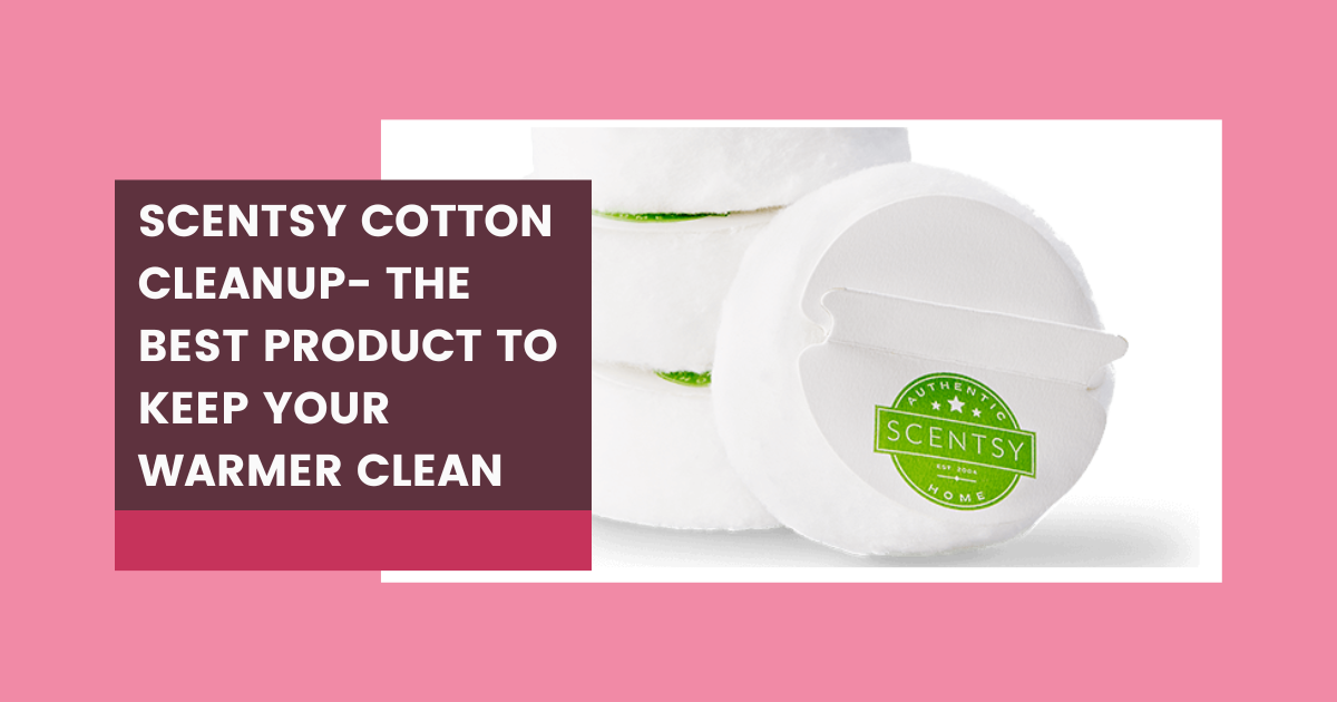 Scentsy Cotton Cleanup The Best Product to Keep Your Warmer Clean